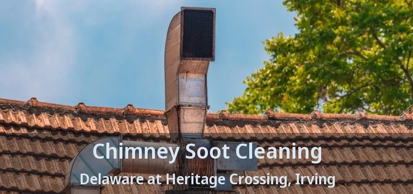Chimney Soot Cleaning Delaware at Heritage Crossing, Irving - TX