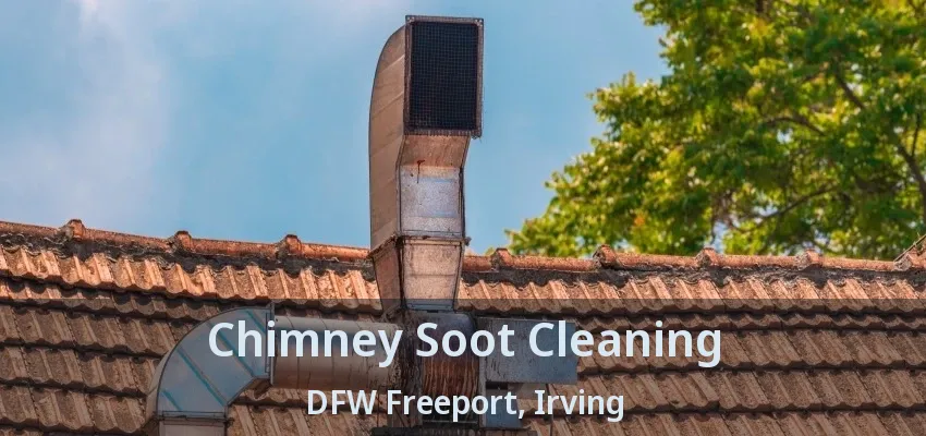 Chimney Soot Cleaning DFW Freeport, Irving - TX