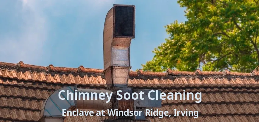 Chimney Soot Cleaning Enclave at Windsor Ridge, Irving - TX