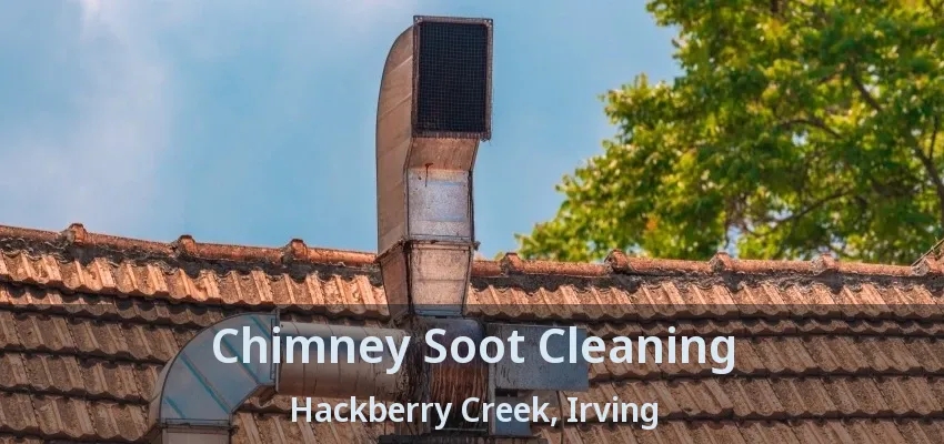 Chimney Soot Cleaning Hackberry Creek, Irving - TX