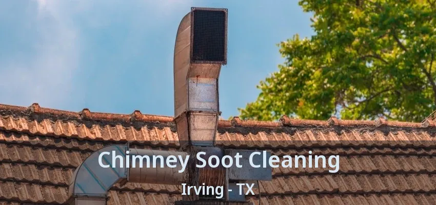 Chimney Soot Cleaning Irving - TX