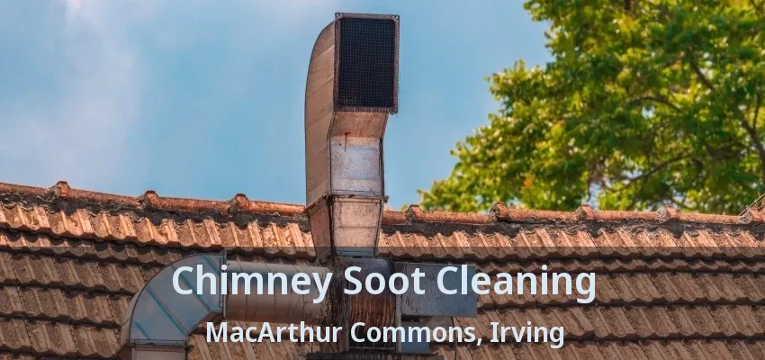 Chimney Soot Cleaning MacArthur Commons, Irving - TX