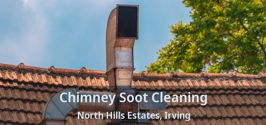 Chimney Soot Cleaning North Hills Estates, Irving - TX