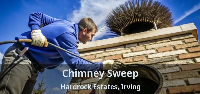 Chimney Sweep Hardrock Estates, Irving - TX