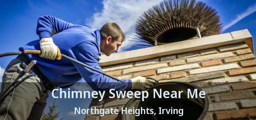 Chimney Sweep Near Me Northgate Heights, Irving - TX