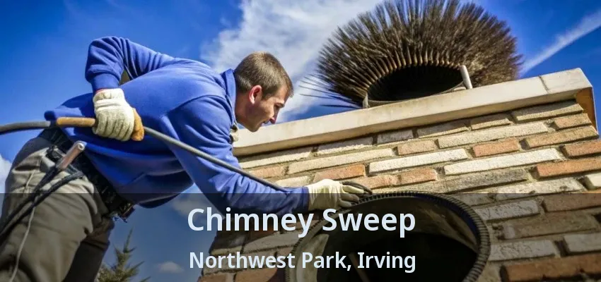 Chimney Sweep Northwest Park, Irving - TX