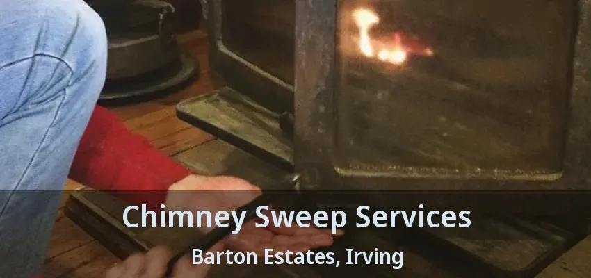 Chimney Sweep Services Barton Estates, Irving - TX