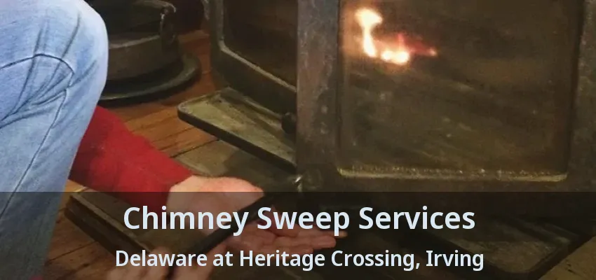 Chimney Sweep Services Delaware at Heritage Crossing, Irving - TX