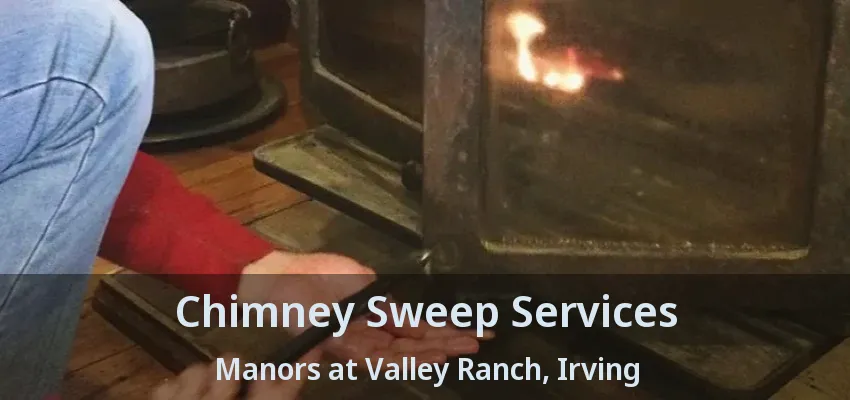 Chimney Sweep Services Manors at Valley Ranch, Irving - TX