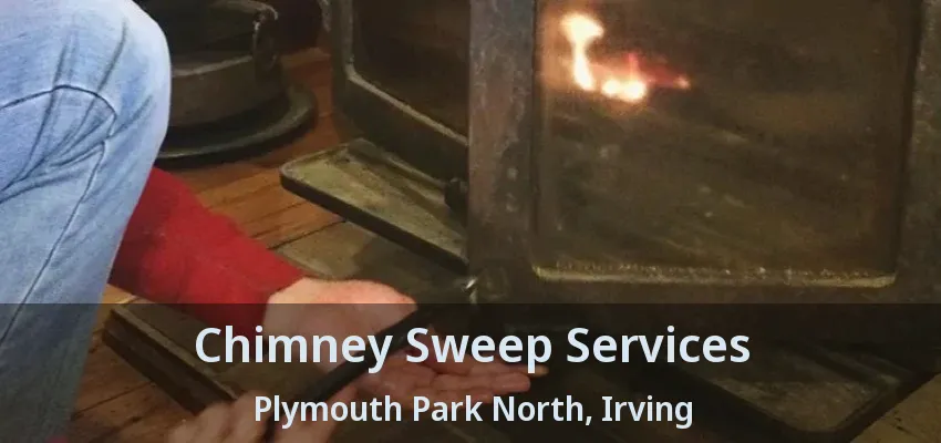 Chimney Sweep Services Plymouth Park North, Irving - TX