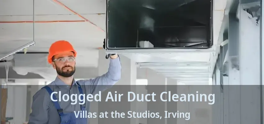Clogged Air Duct Cleaning Villas at the Studios, Irving - TX