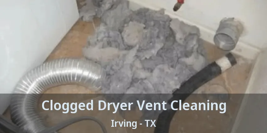 Clogged Dryer Vent Cleaning Irving - TX
