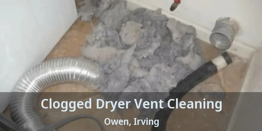 Clogged Dryer Vent Cleaning Owen, Irving - TX