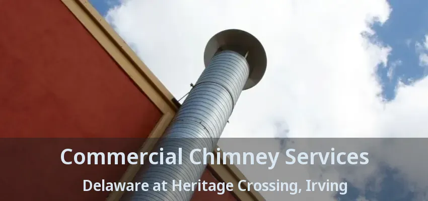Commercial Chimney Services Delaware at Heritage Crossing, Irving - TX