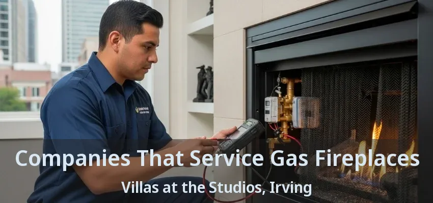 Companies That Service Gas Fireplaces Villas at the Studios, Irving - TX