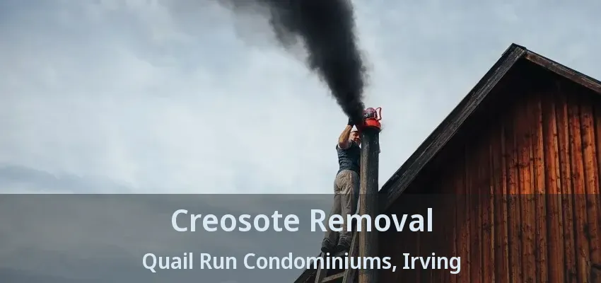 Creosote Removal Quail Run Condominiums, Irving - TX