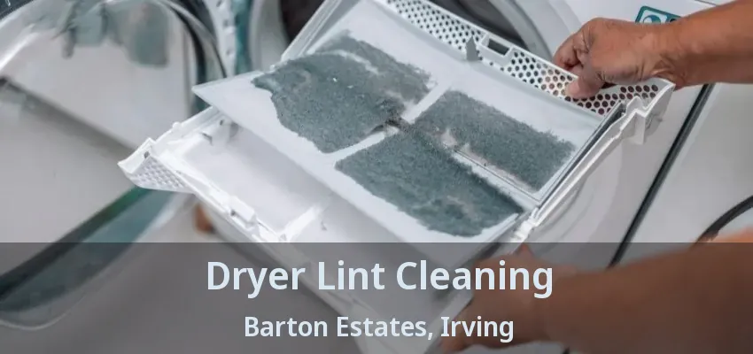 Dryer Lint Cleaning Barton Estates, Irving - TX