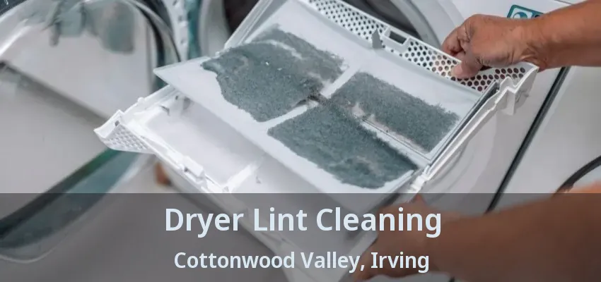 Dryer Lint Cleaning Cottonwood Valley, Irving - TX