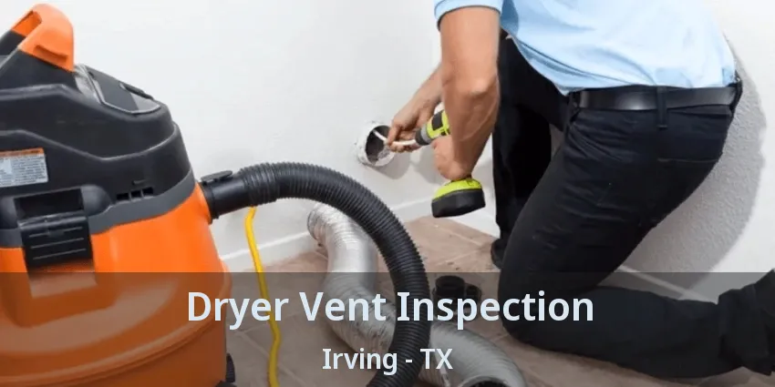 Dryer Vent Inspection Irving - TX