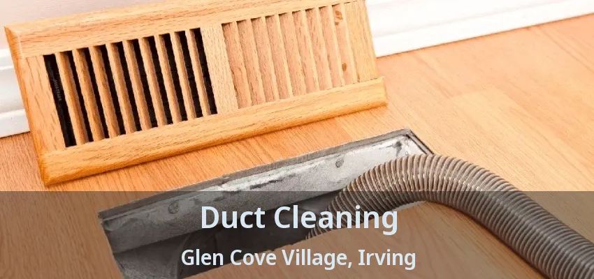 Duct Cleaning Glen Cove Village, Irving - TX