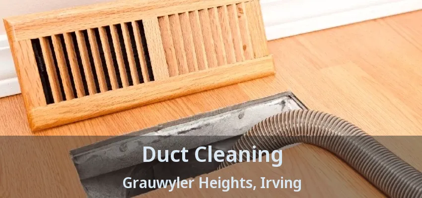 Duct Cleaning Grauwyler Heights, Irving - TX