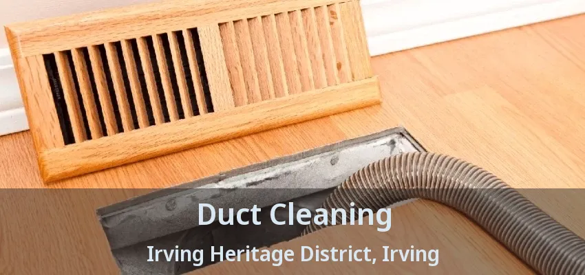 Duct Cleaning Irving Heritage District, Irving - TX