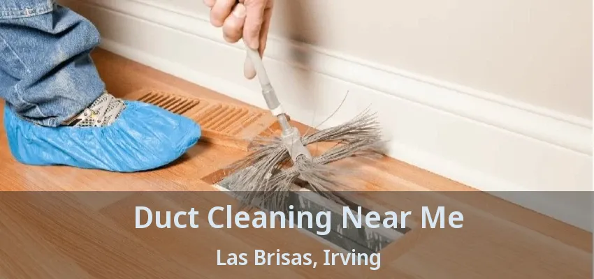 Duct Cleaning Near Me Las Brisas, Irving - TX