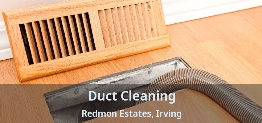 Duct Cleaning Redmon Estates, Irving - TX
