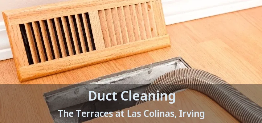 Duct Cleaning The Terraces at Las Colinas, Irving - TX