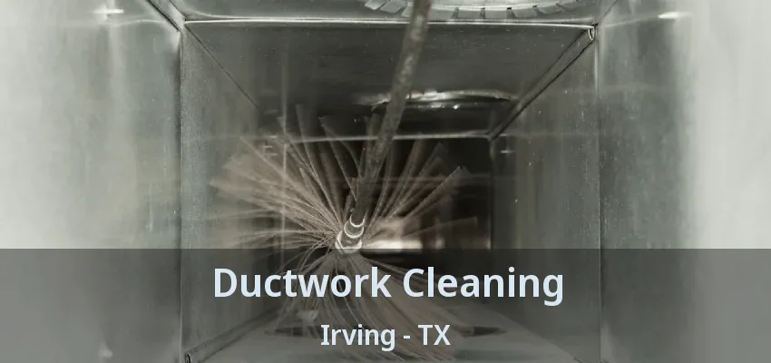 Ductwork Cleaning Irving - TX