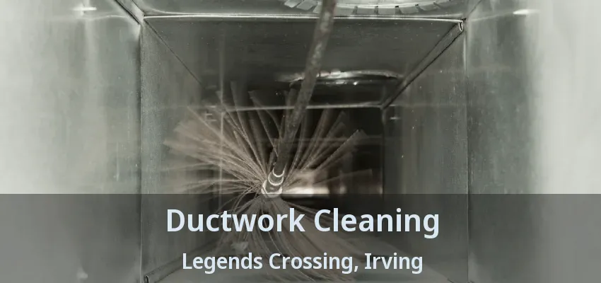 Ductwork Cleaning Legends Crossing, Irving - TX