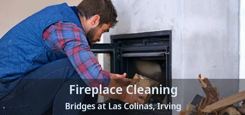 Fireplace Cleaning Bridges at Las Colinas, Irving - TX