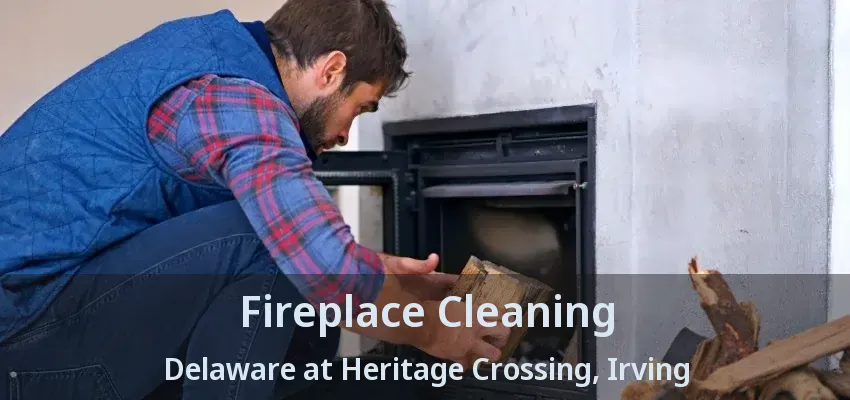 Fireplace Cleaning Delaware at Heritage Crossing, Irving - TX