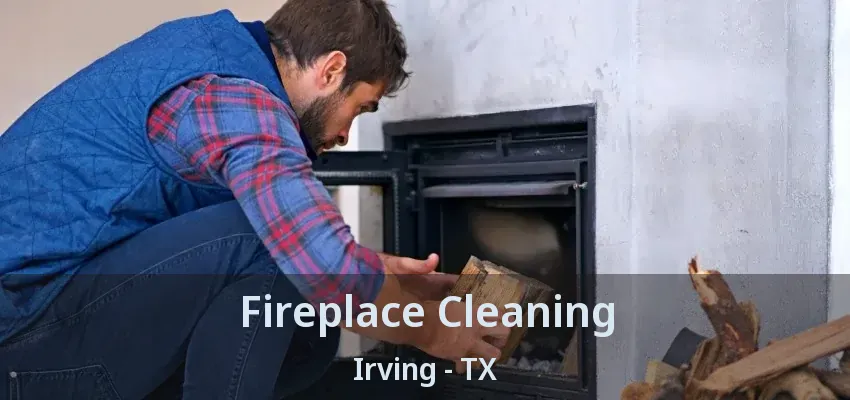 Fireplace Cleaning Irving - TX
