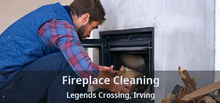 Fireplace Cleaning Legends Crossing, Irving - TX