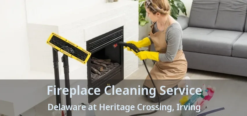 Fireplace Cleaning Service Delaware at Heritage Crossing, Irving - TX