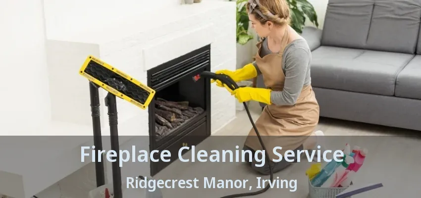 Fireplace Cleaning Service Ridgecrest Manor, Irving - TX