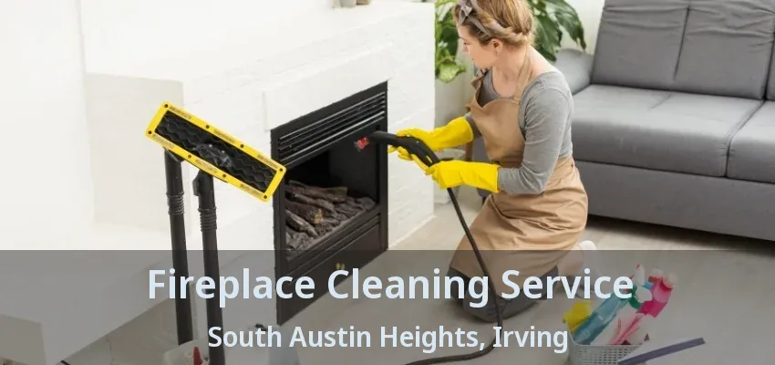 Fireplace Cleaning Service South Austin Heights, Irving - TX