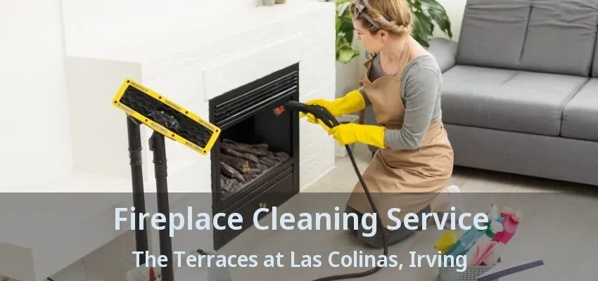 Fireplace Cleaning Service The Terraces at Las Colinas, Irving - TX