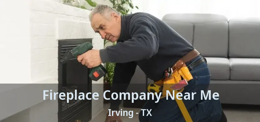 Fireplace Company Near Me Irving - TX