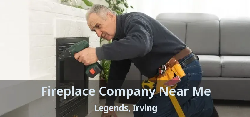 Fireplace Company Near Me Legends, Irving - TX