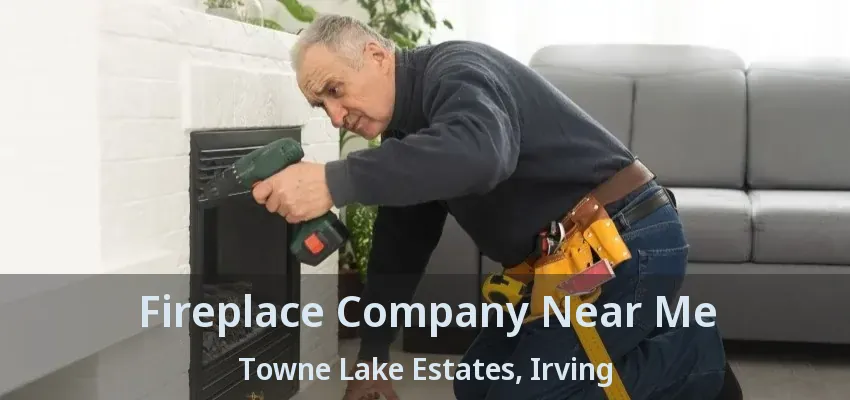 Fireplace Company Near Me Towne Lake Estates, Irving - TX
