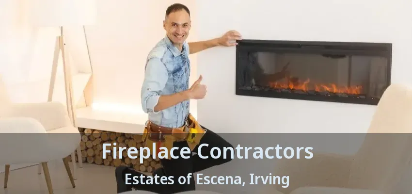 Fireplace Contractors Estates of Escena, Irving - TX