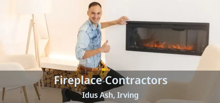 Fireplace Contractors Idus Ash, Irving - TX
