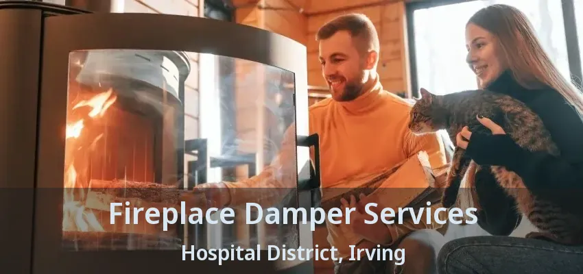 Fireplace Damper Services Hospital District, Irving - TX
