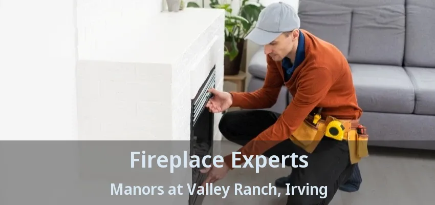 Fireplace Experts Manors at Valley Ranch, Irving - TX