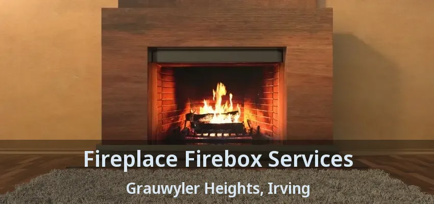 Fireplace Firebox Services Grauwyler Heights, Irving - TX