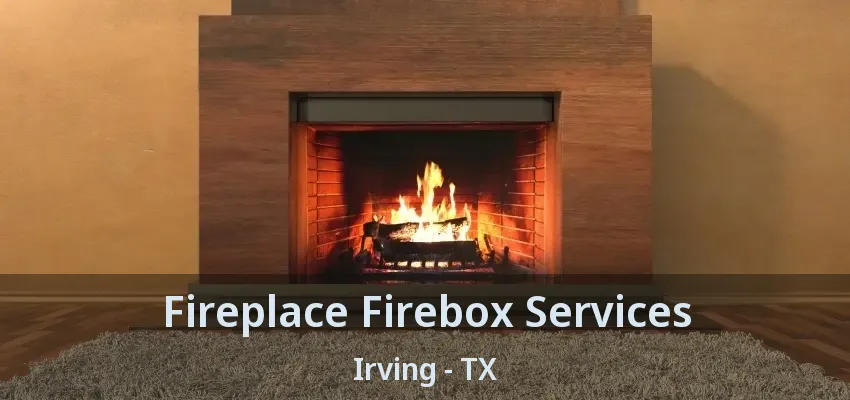 Fireplace Firebox Services Irving - TX