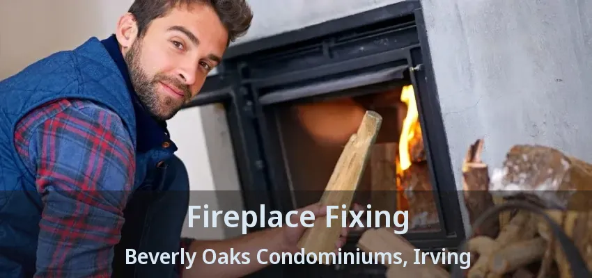 Fireplace Fixing Beverly Oaks Condominiums, Irving - TX
