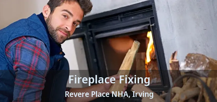 Fireplace Fixing Revere Place NHA, Irving - TX